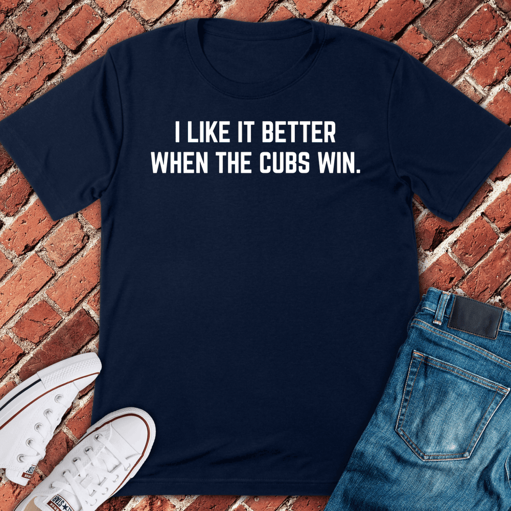Cubs Win Better T-Shirt - Chicago Graphic Tee - Gift for Chicago Lovers - Unisex