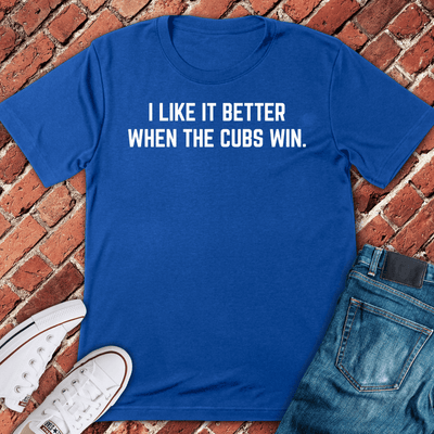 Cubs Win Better T-Shirt - Chicago Graphic Tee - Gift for Chicago Lovers - Unisex