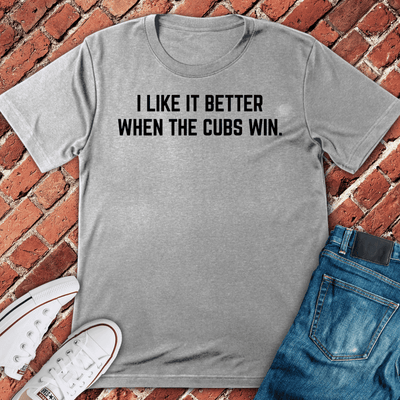 Cubs Win Better T-Shirt - Chicago Graphic Tee - Gift for Chicago Lovers - Unisex