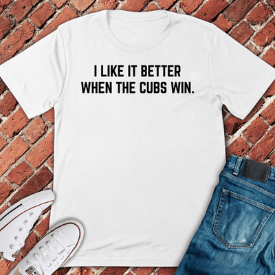 Cubs Win Better T-Shirt - Chicago Graphic Tee - Gift for Chicago Lovers - Unisex