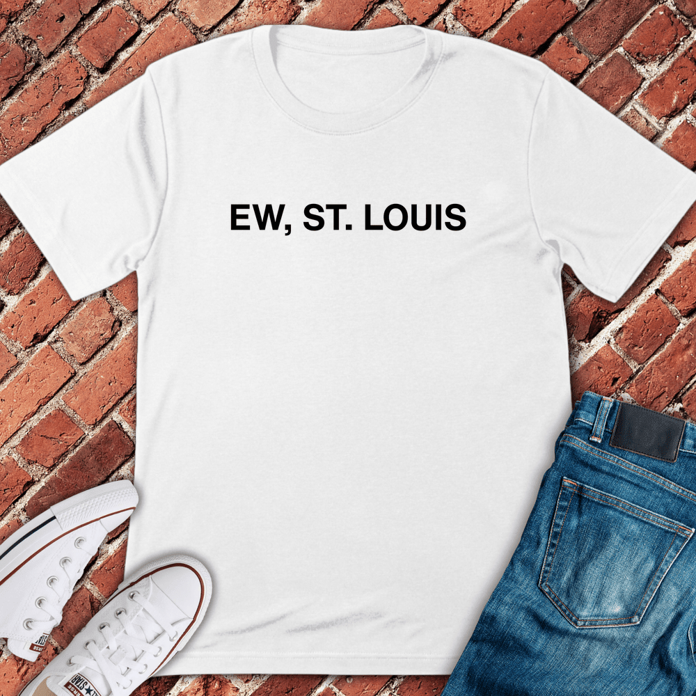 Ew St. Louis T-Shirt - Chicago Graphic Tee - Gift for Chicago Lovers - Unisex