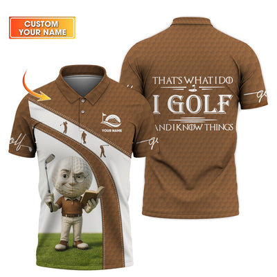 Custom Golf Polo Shirts, Cute Golf Ball Character Tee Gifts for Dad, I Golf And I Know Things