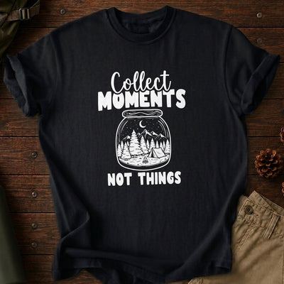Collect Moments Not Things T-Shirt