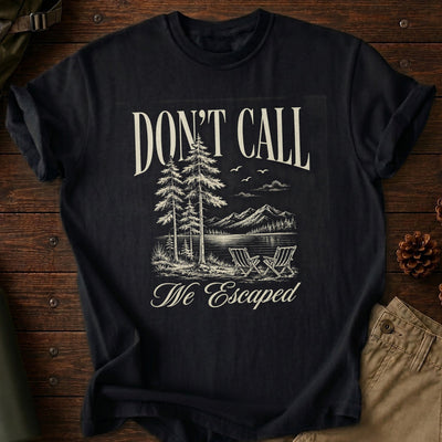 Don't Call We Escaped T-Shirt