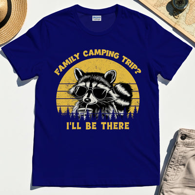 I’ll Be There Funny Raccoon Camping T-Shirt