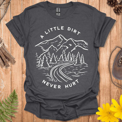 A Little Dirt Never Hurt T-Shirt