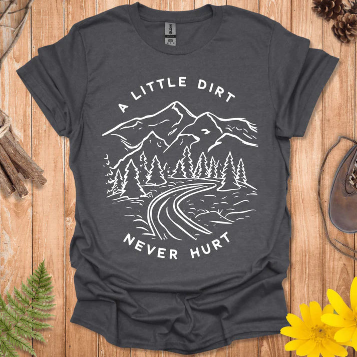 A Little Dirt Never Hurt T-Shirt