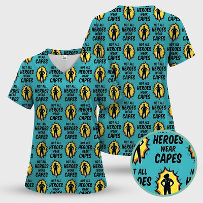 Not All Heroes Wear Capes Nurse Pattern Scrub Top, Comfortable Scrubs for Nurses