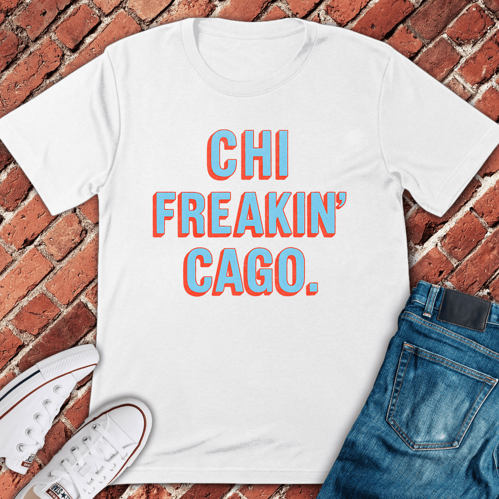 CHI Freakin' Cago T-Shirt Gift For Chicago Lovers - Unisex Graphic Tee
