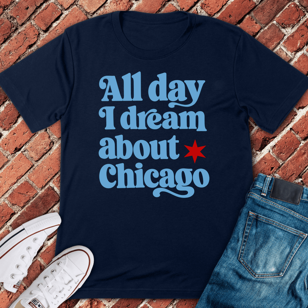 Chicago Dream T-Shirt Gift For Chicago Lovers - Unisex Graphic Tee