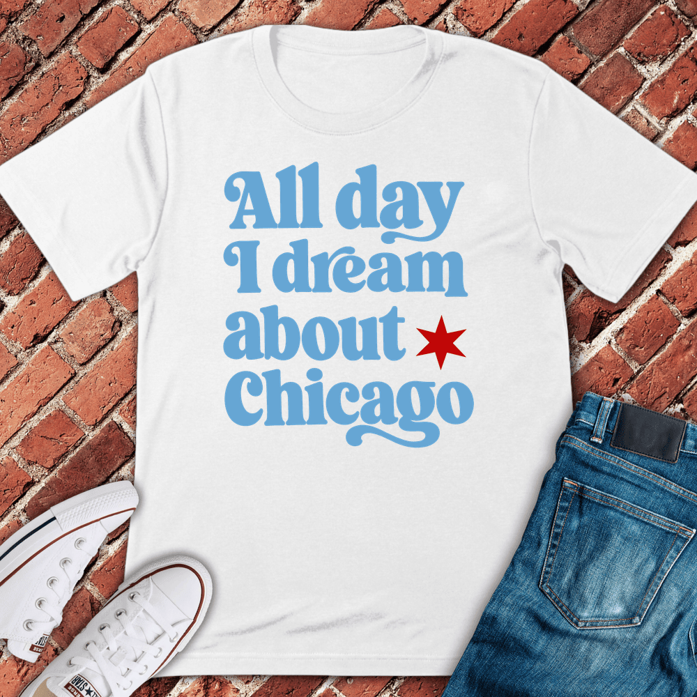 Chicago Dream T-Shirt Gift For Chicago Lovers - Unisex Graphic Tee