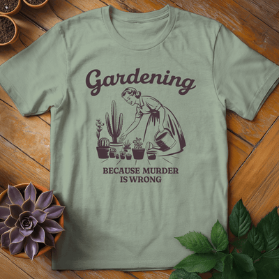 Gardening (Because Murder is Wrong) T-Shirt Gift For Plant Lover - Unisex Graphic Tee