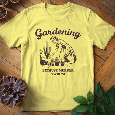 Gardening (Because Murder is Wrong) T-Shirt Gift For Plant Lover - Unisex Graphic Tee