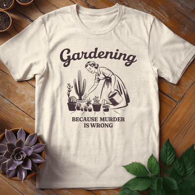 Gardening (Because Murder is Wrong) T-Shirt Gift For Plant Lover - Unisex Graphic Tee