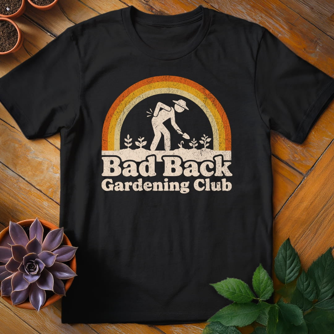 Bad Back Gardening Club T-Shirt Gift For Plant Lover - Unisex Graphic Tee