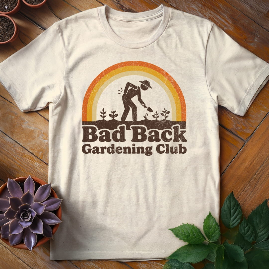 Bad Back Gardening Club T-Shirt Gift For Plant Lover - Unisex Graphic Tee