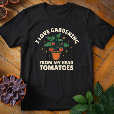 I Love Gardening From My Head Tomatoes T-Shirt Gift For Plant Lover