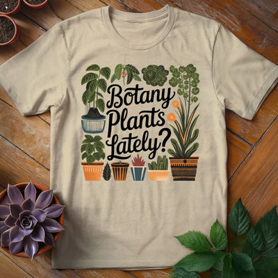 Botany Plants Lately T-Shirt Gift For Plant Lover - Unisex Graphic Tee
