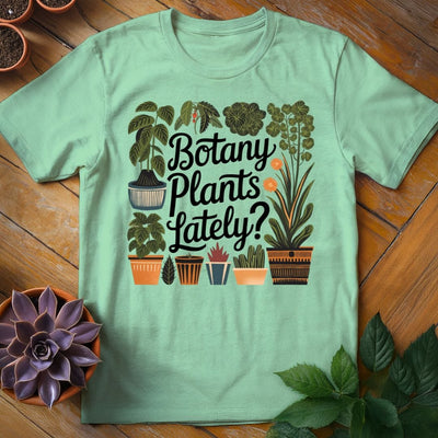 Botany Plants Lately T-Shirt Gift For Plant Lover - Unisex Graphic Tee