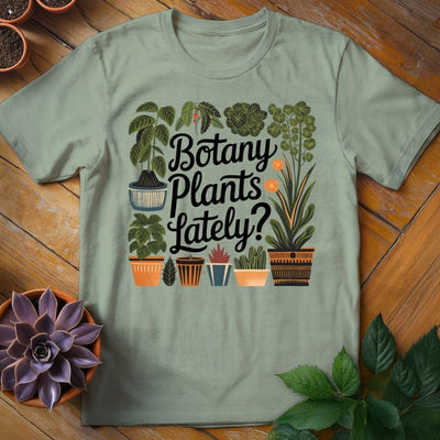 Botany Plants Lately T-Shirt Gift For Plant Lover - Unisex Graphic Tee