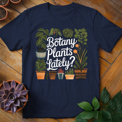 Botany Plants Lately T-Shirt Gift For Plant Lover - Unisex Graphic Tee