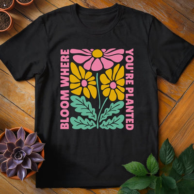 Bloom Where You're Planted T-Shirt Gift For Plant Lover - Unisex Graphic Tee