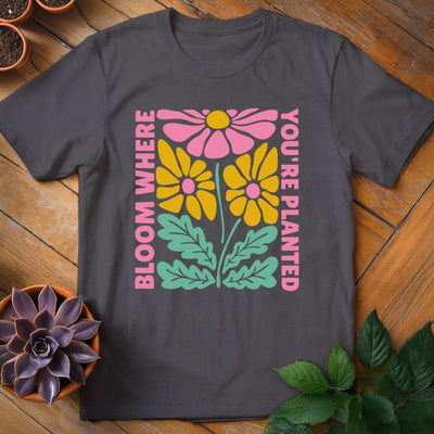 Bloom Where You're Planted T-Shirt Gift For Plant Lover - Unisex Graphic Tee