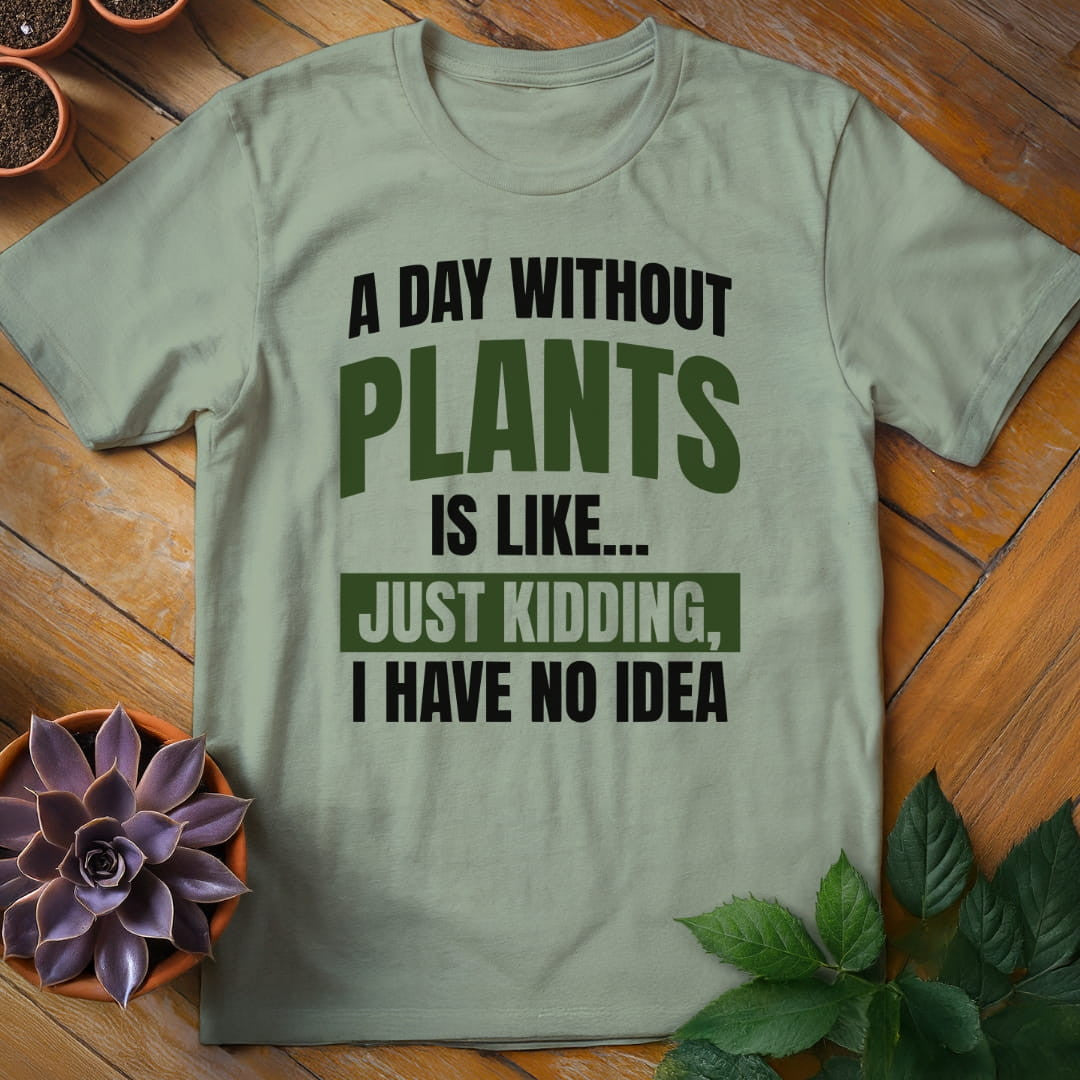 A Day Without Plants T-Shirt Gift For Plant Lover