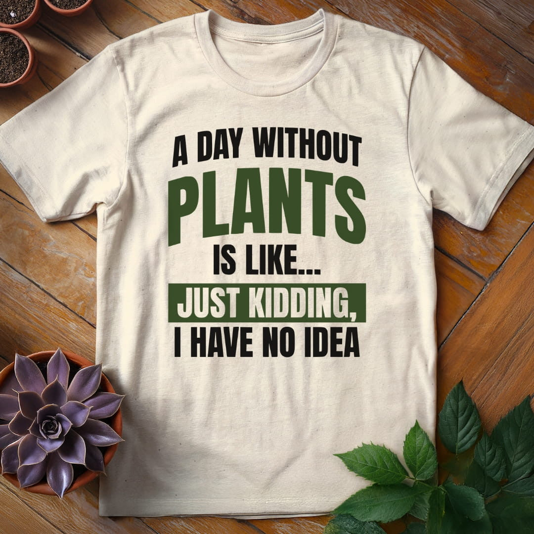 A Day Without Plants T-Shirt Gift For Plant Lover