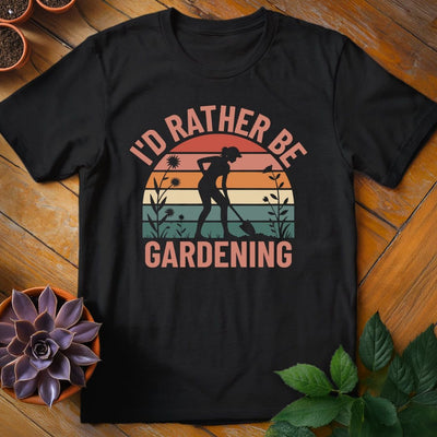 I'd Rather Be Gardening T-Shirt Gift For Plant Lover - Unisex Graphic Tee