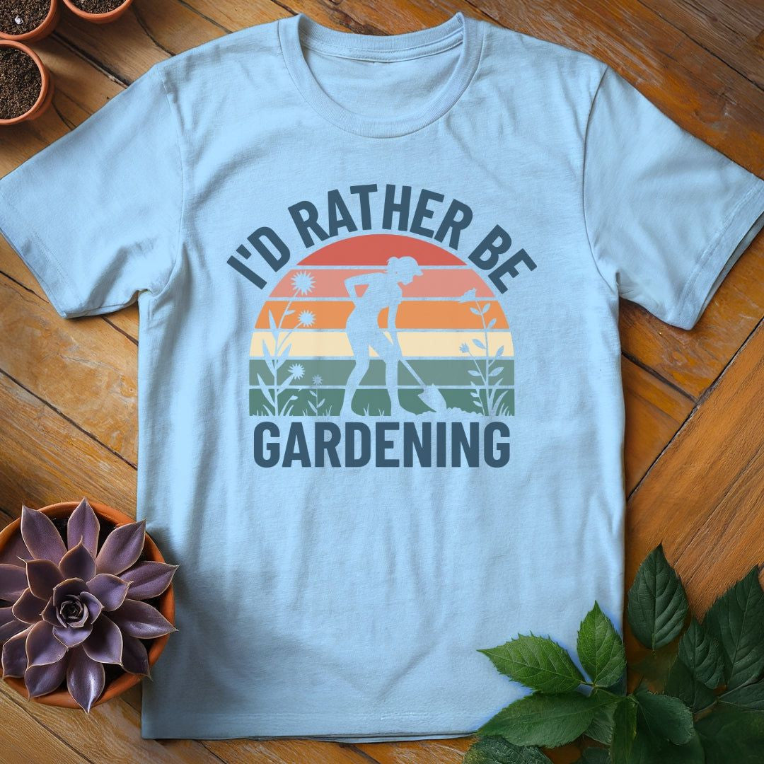 I'd Rather Be Gardening T-Shirt Gift For Plant Lover - Unisex Graphic Tee