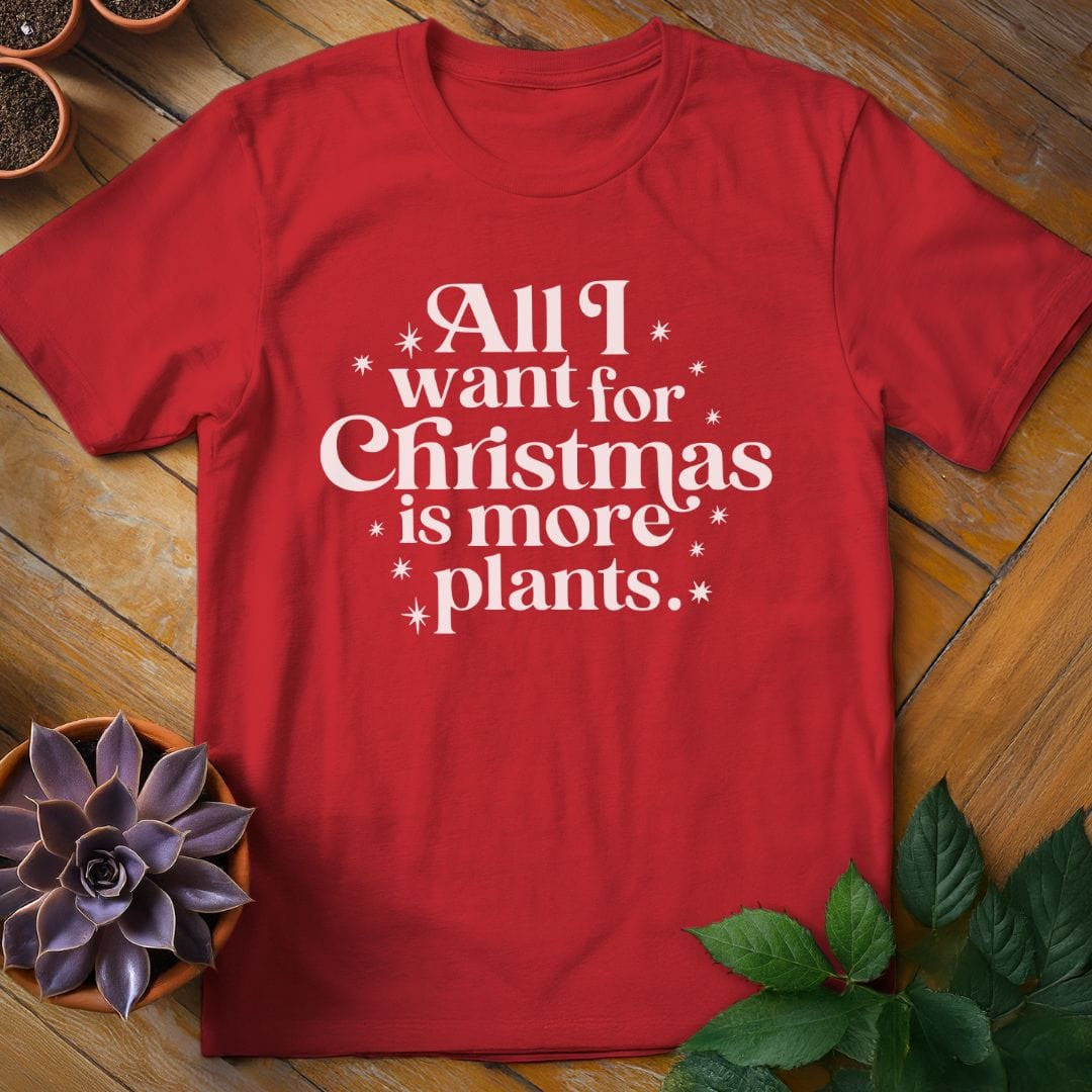All I Want for Christmas T-Shirt Gift For Plant Lover - Unisex Graphic Tee