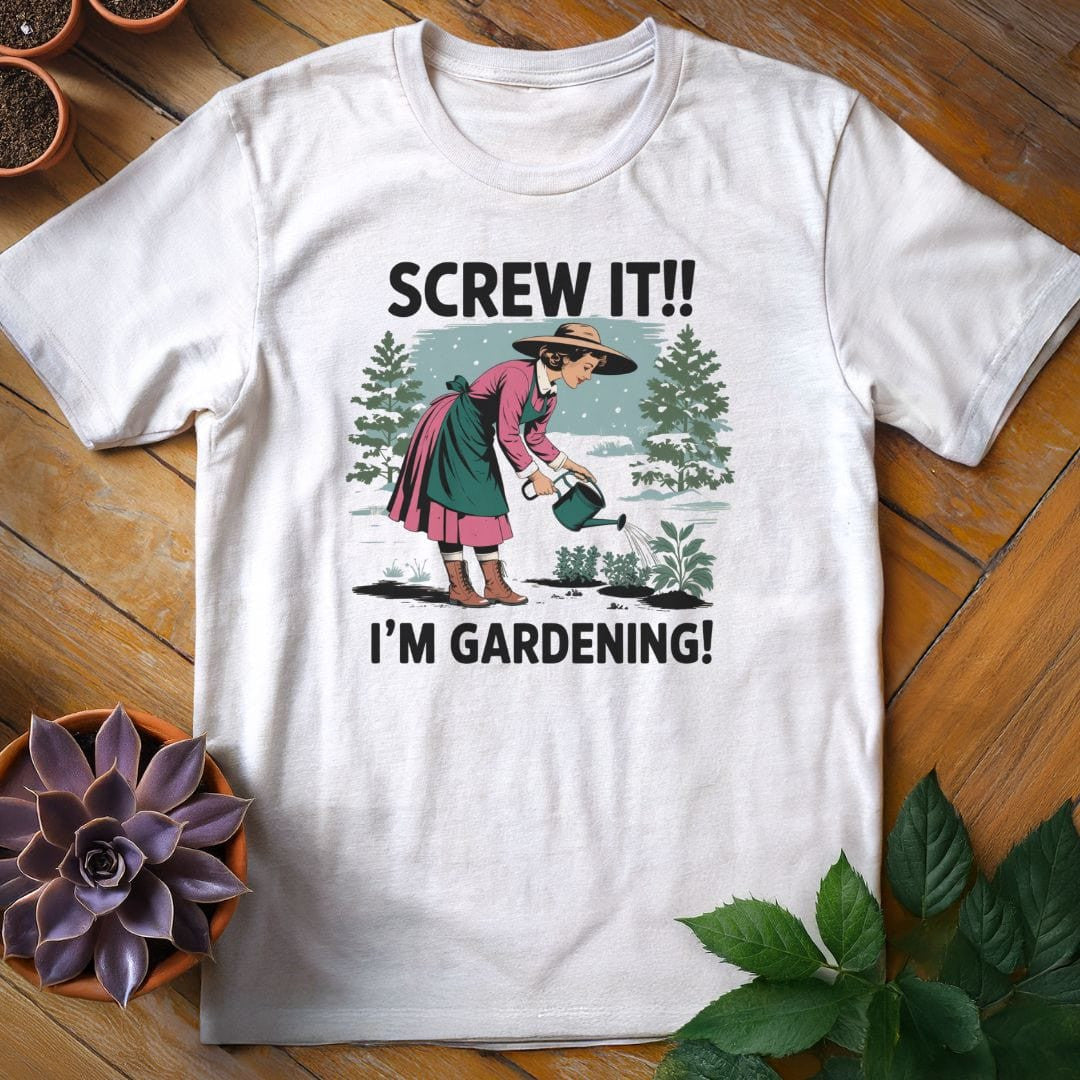 Screw It, I'm Gardening T-Shirt Gift For Plant Lover - Unisex Graphic Tee