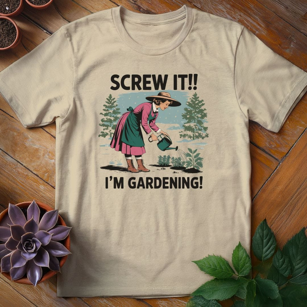 Screw It, I'm Gardening T-Shirt Gift For Plant Lover - Unisex Graphic Tee