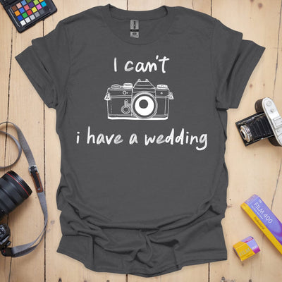 I Have a Wedding T-Shirt - Photography Graphic Tee - Gift for Photographers - Unisex