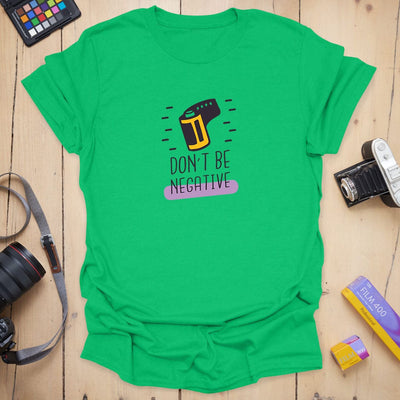 Don't Be Negative T-Shirt - Photography Graphic Tee - Gift for Photographers - Unisex