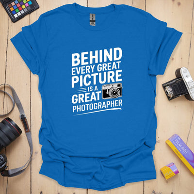 Behind Every Picture T-Shirt - Photography Graphic Tee - Gift for Photographers - Unisex