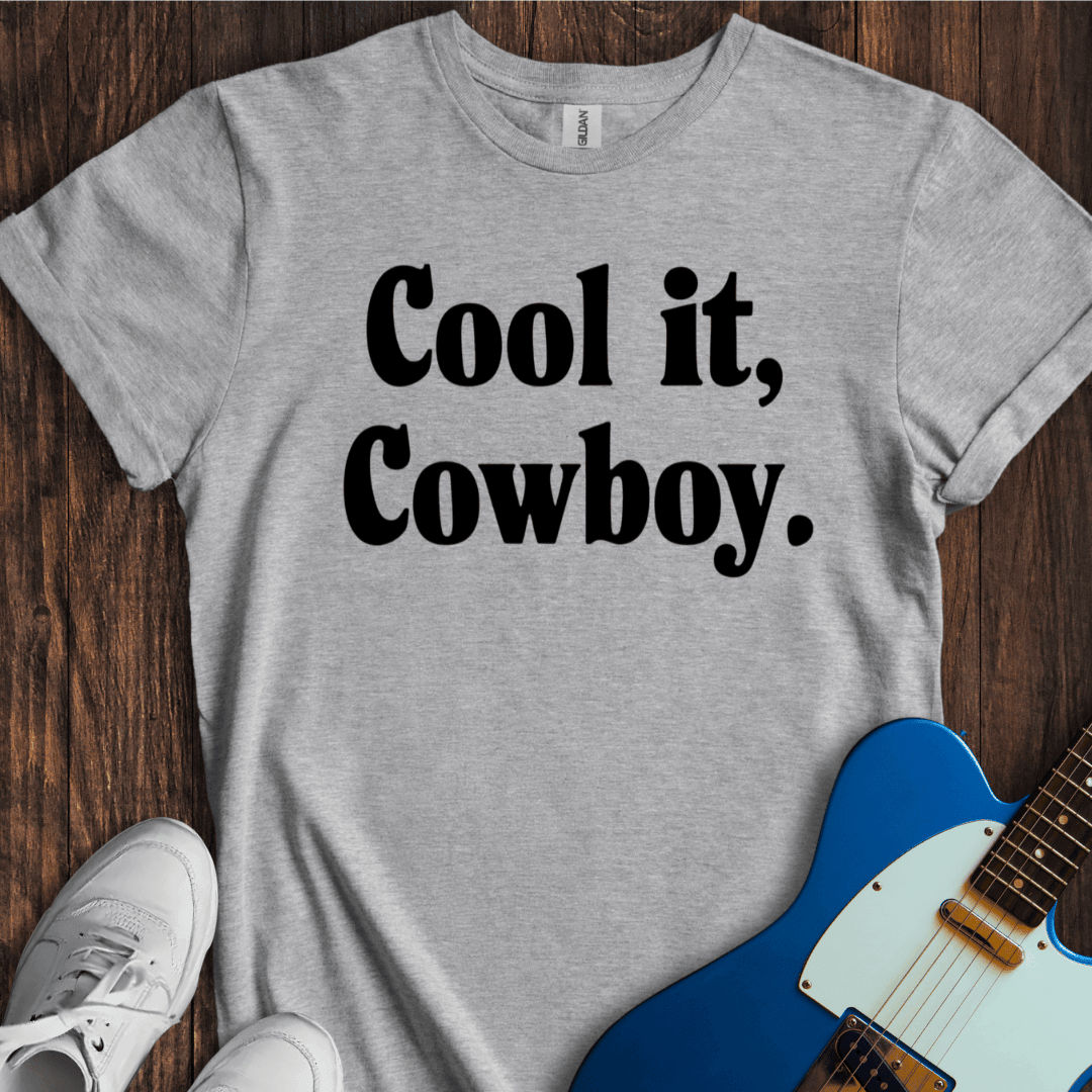 Cool It, Cowboy T-Shirt - Music Lover Graphic Tee - Gift for Music Lovers - Unisex