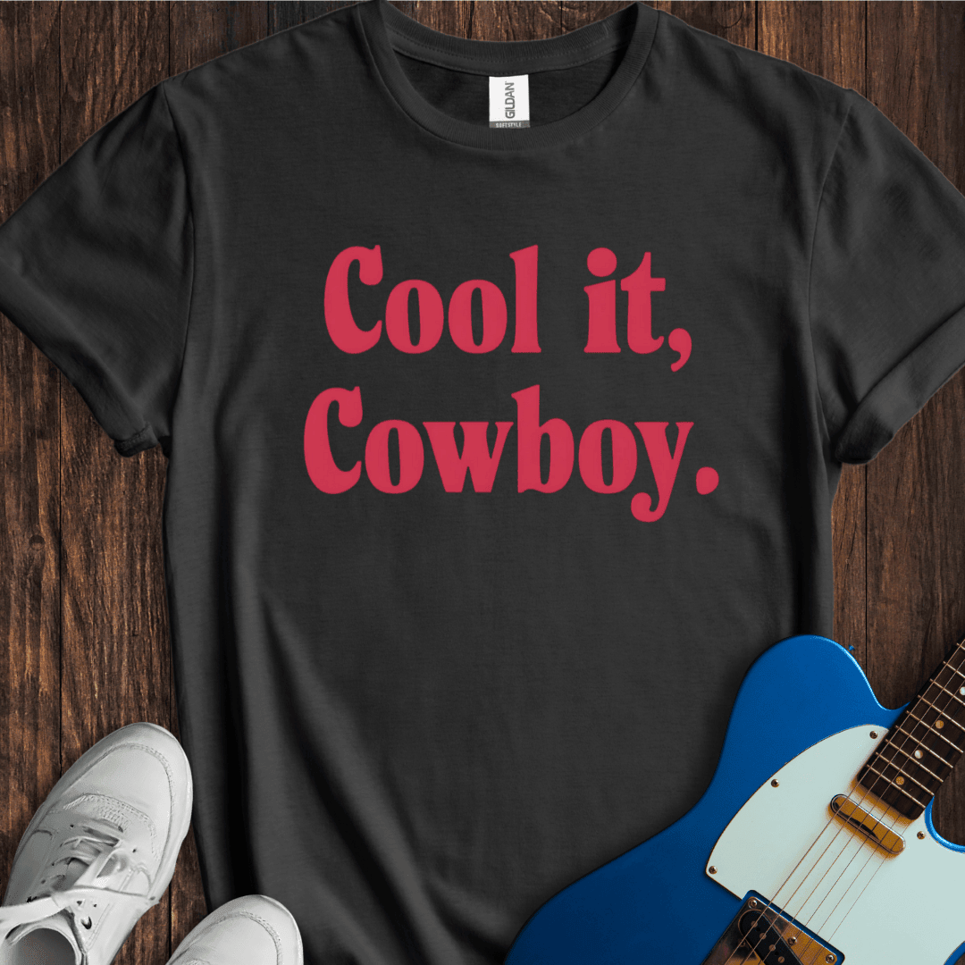 Cool It, Cowboy T-Shirt - Music Lover Graphic Tee - Gift for Music Lovers - Unisex
