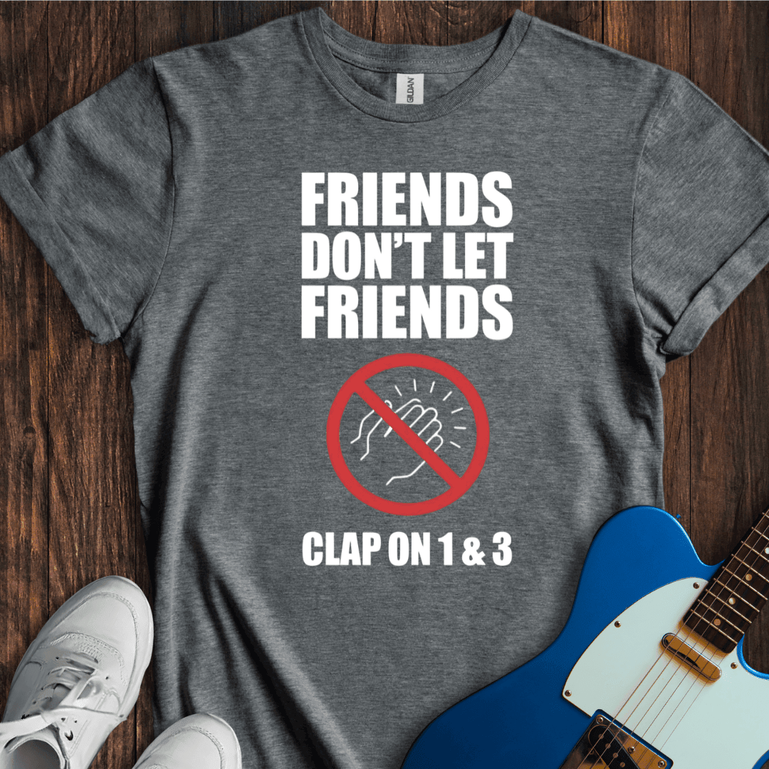 Don't Clap On 1 & 3 (II) T-Shirt - Music Lover Graphic Tee - Gift for Music Lovers - Unisex