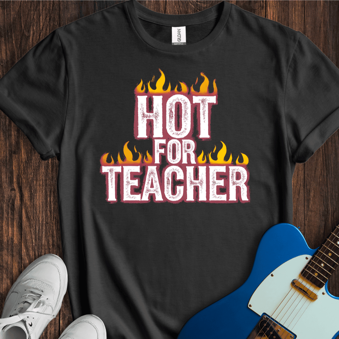 Hot For Teacher T-Shirt - Music Lover Graphic Tee - Gift for Music Lovers - Unisex
