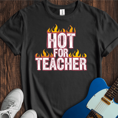 Hot For Teacher T-Shirt - Music Lover Graphic Tee - Gift for Music Lovers - Unisex