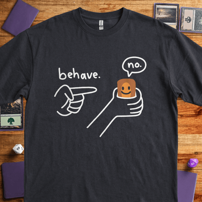Behave Card T-Shirt - Tabletop Gaming Graphic Tee - Gift for Tabletop Gamers - Unisex