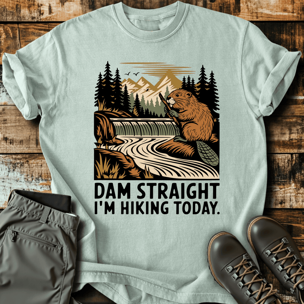 Dam Straight T-Shirt - Funny Hiking Graphic Tee - Gift for Hikers - Unisex