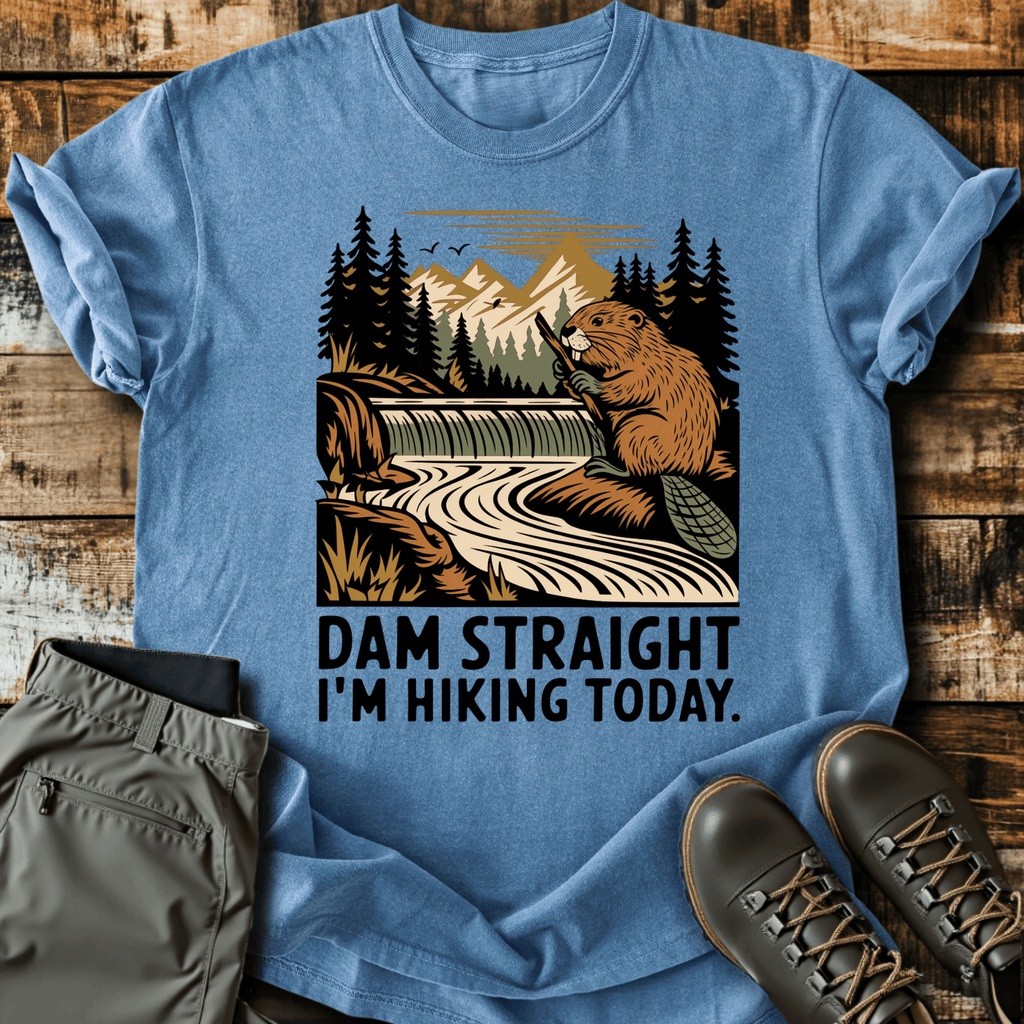 Dam Straight T-Shirt - Funny Hiking Graphic Tee - Gift for Hikers - Unisex