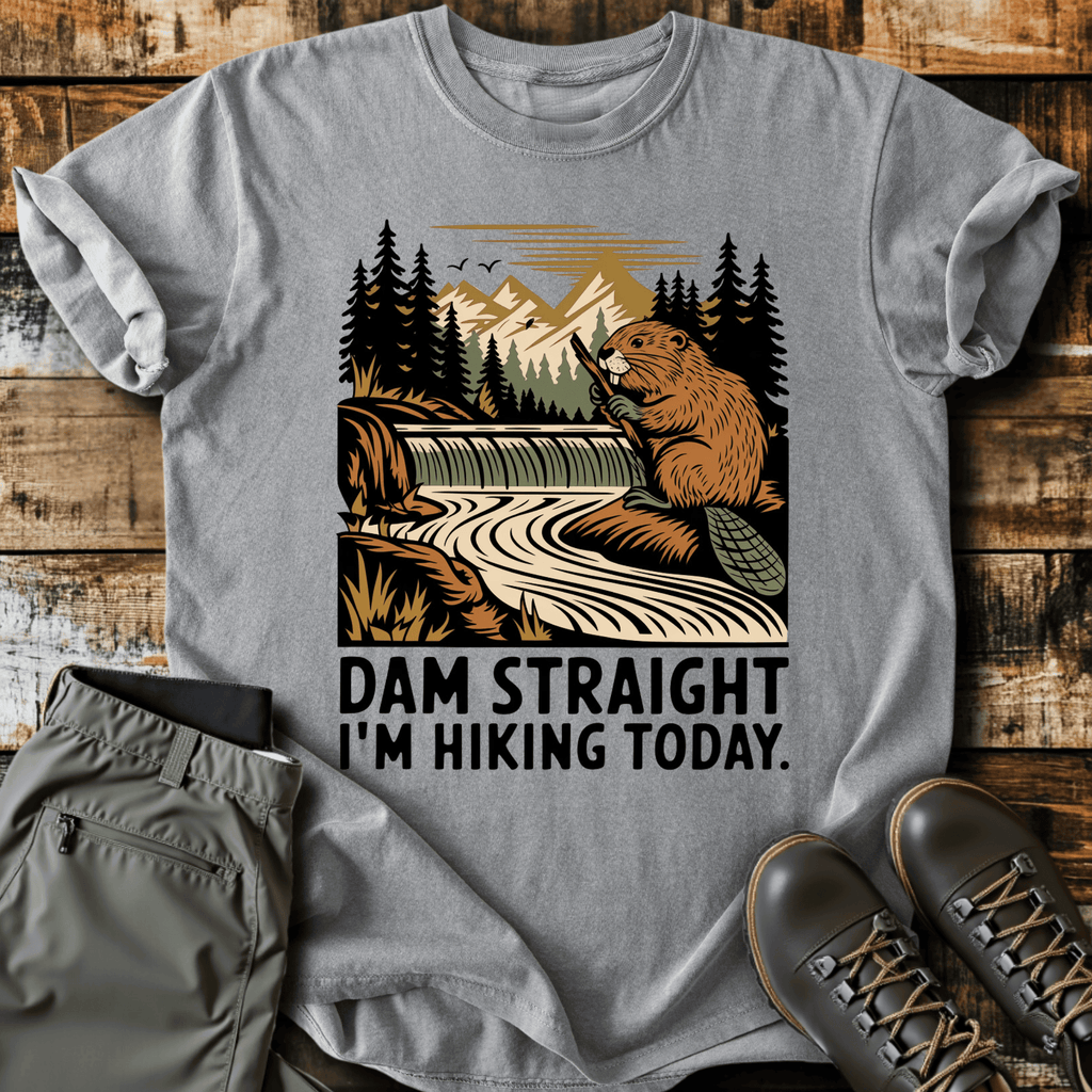 Dam Straight T-Shirt - Funny Hiking Graphic Tee - Gift for Hikers - Unisex