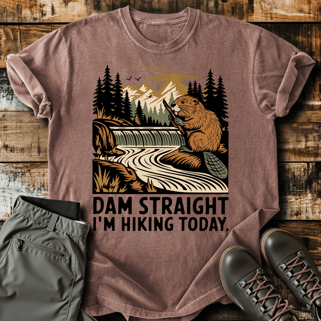 Dam Straight T-Shirt - Funny Hiking Graphic Tee - Gift for Hikers - Unisex