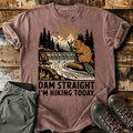Dam Straight T-Shirt - Funny Hiking Graphic Tee - Gift for Hikers - Unisex