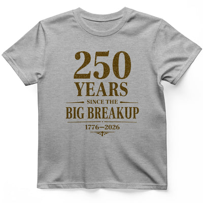 250 Big Breakup T-Shirt - History Graphic Tee - Gift for History Buffs - Unisex