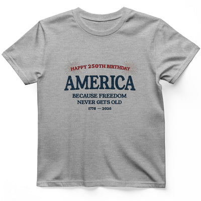 Freedom Never Gets Old T-Shirt - History Graphic Tee - Gift for History Buffs - Unisex